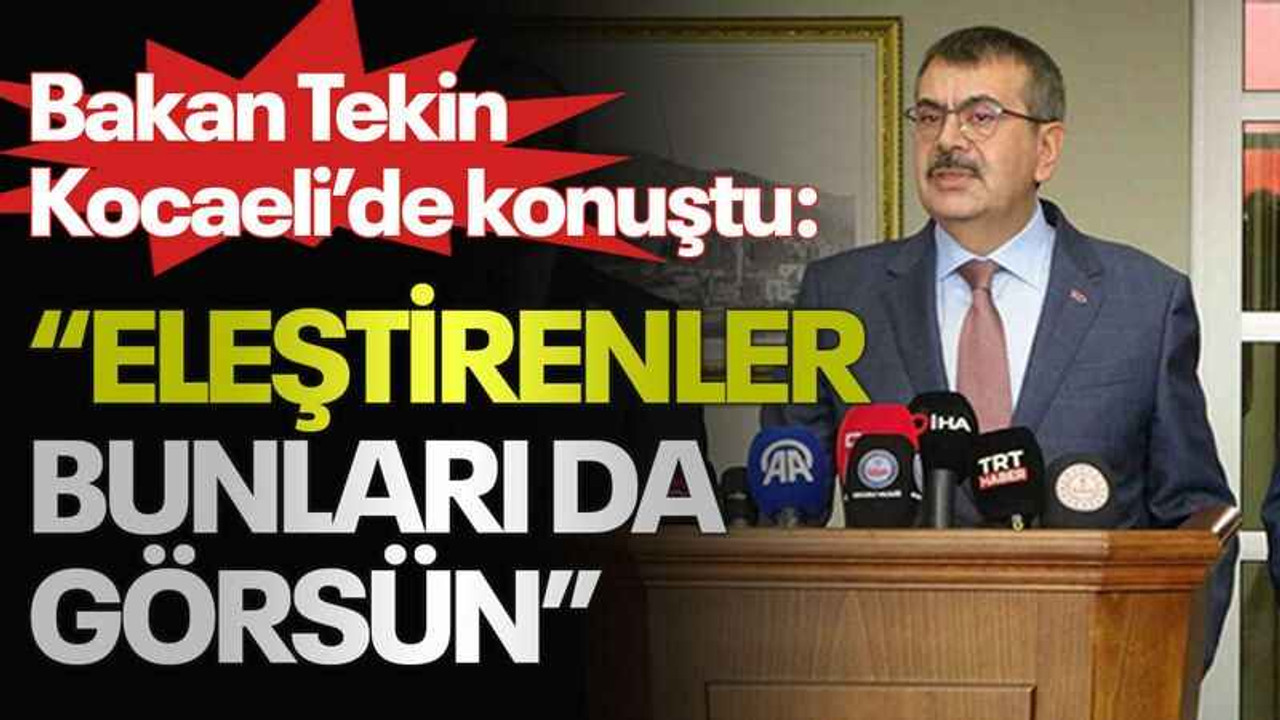 Bakan Tekin: Eleştirenler bunları da görsün