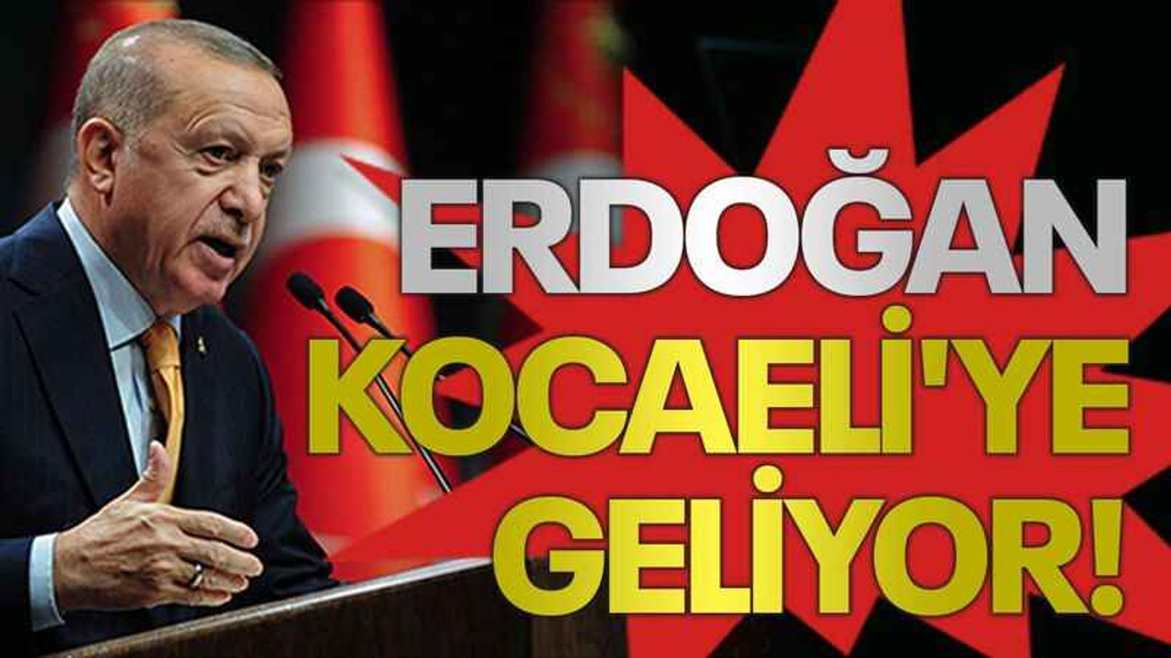 Erdoğan Kocaeli'ye geliyor!