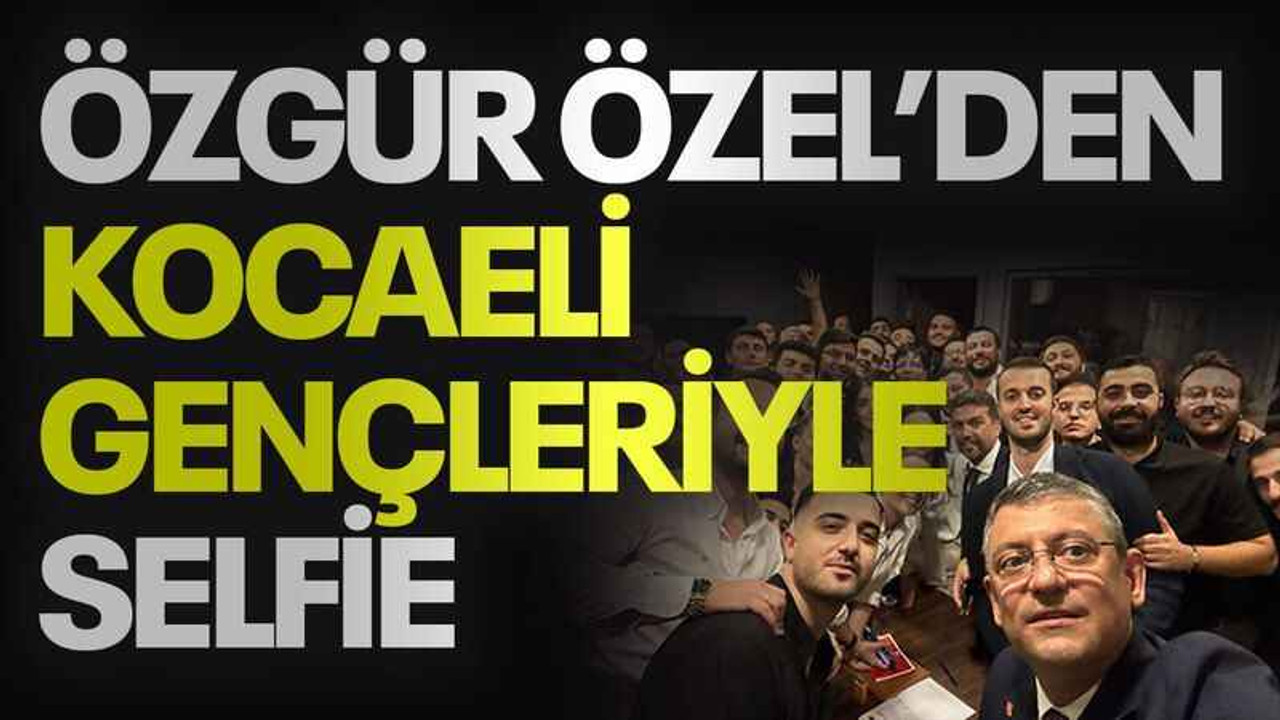 Özgür Özel’den Kocaeli gençleriyle selfie