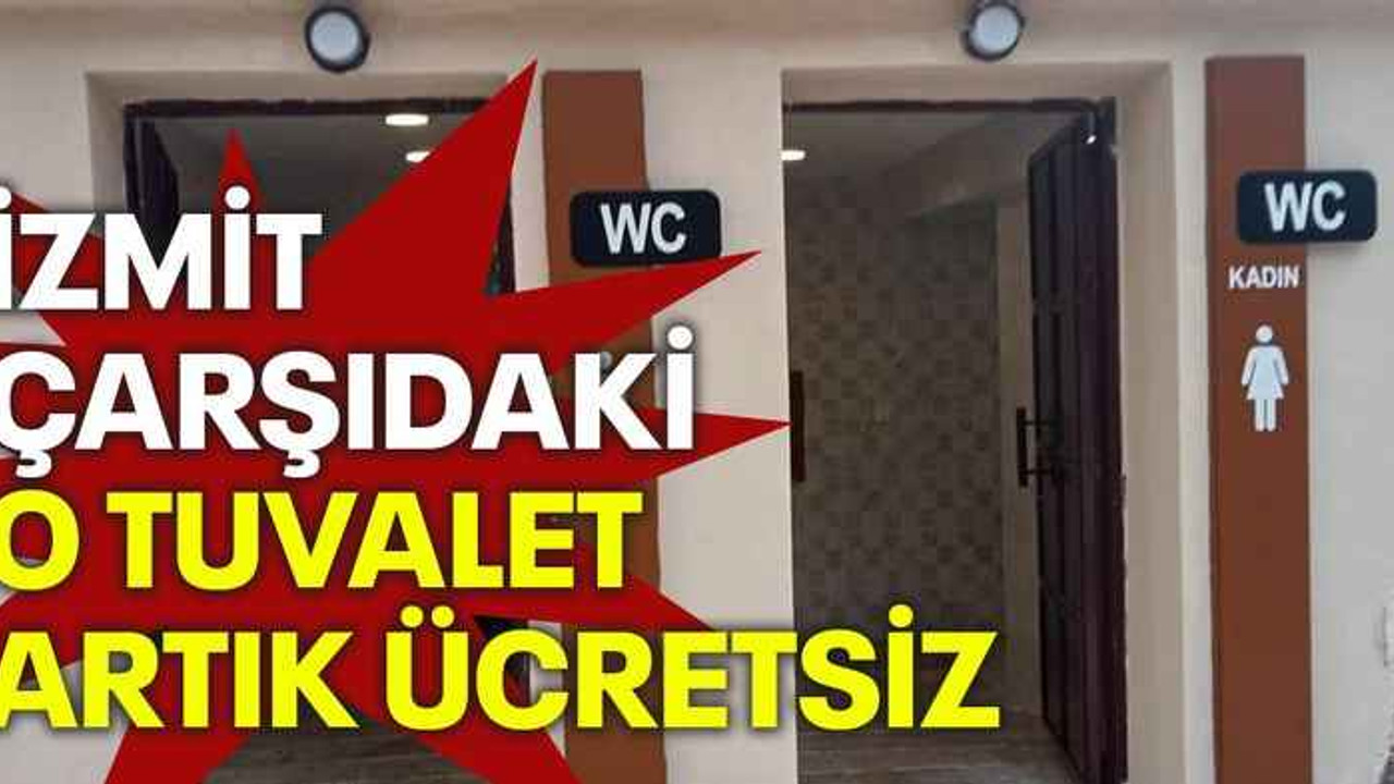 İzmit çarşıdaki o tuvalet artık ücretsiz