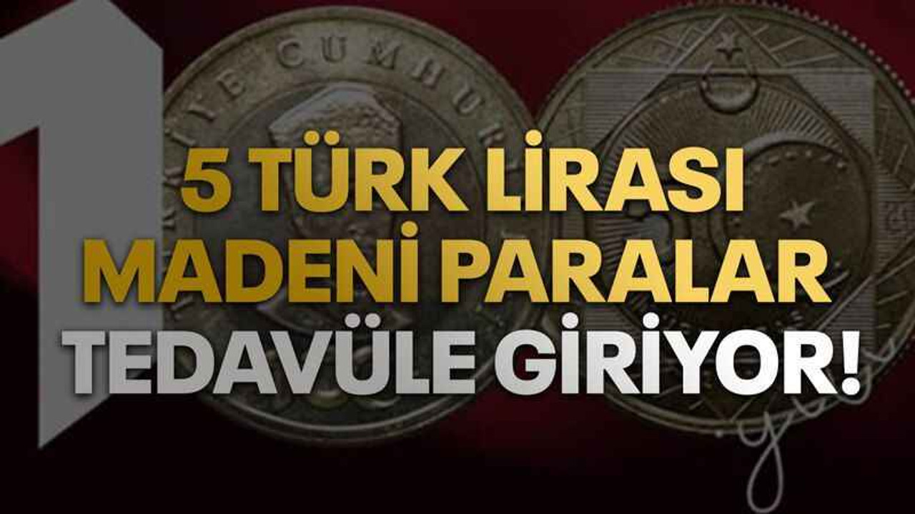 5 Türk lirası madeni paralar tedavüle giriyor!