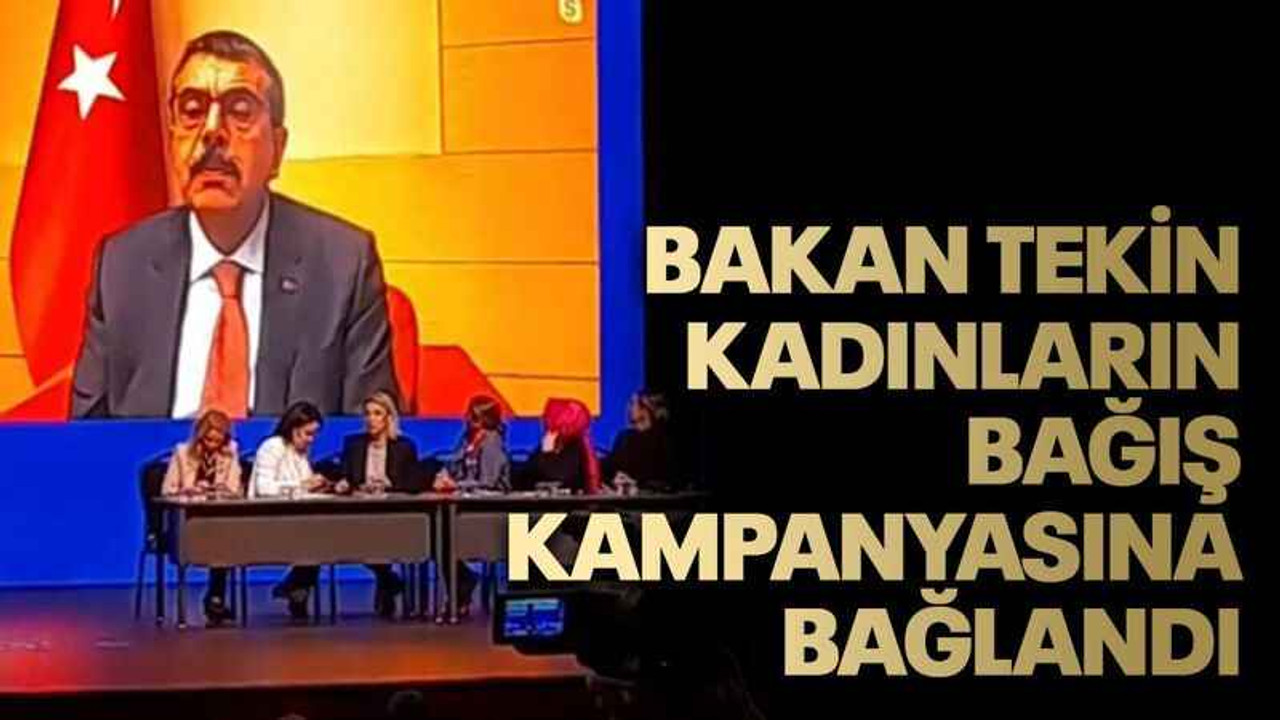 Bakan Tekin Kadınların bağış kampanyasına bağlandı