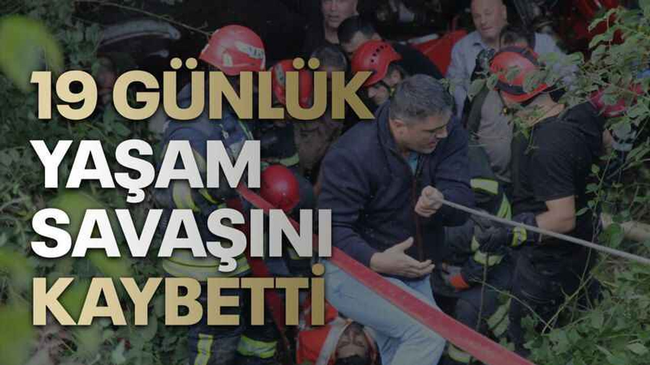 19 günlük yaşam savaşını kaybetti