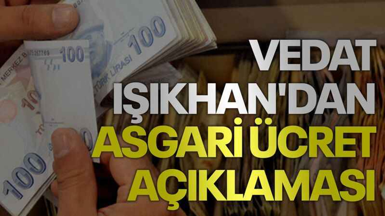 Vedat Işıkhan'dan asgari ücret açıklaması
