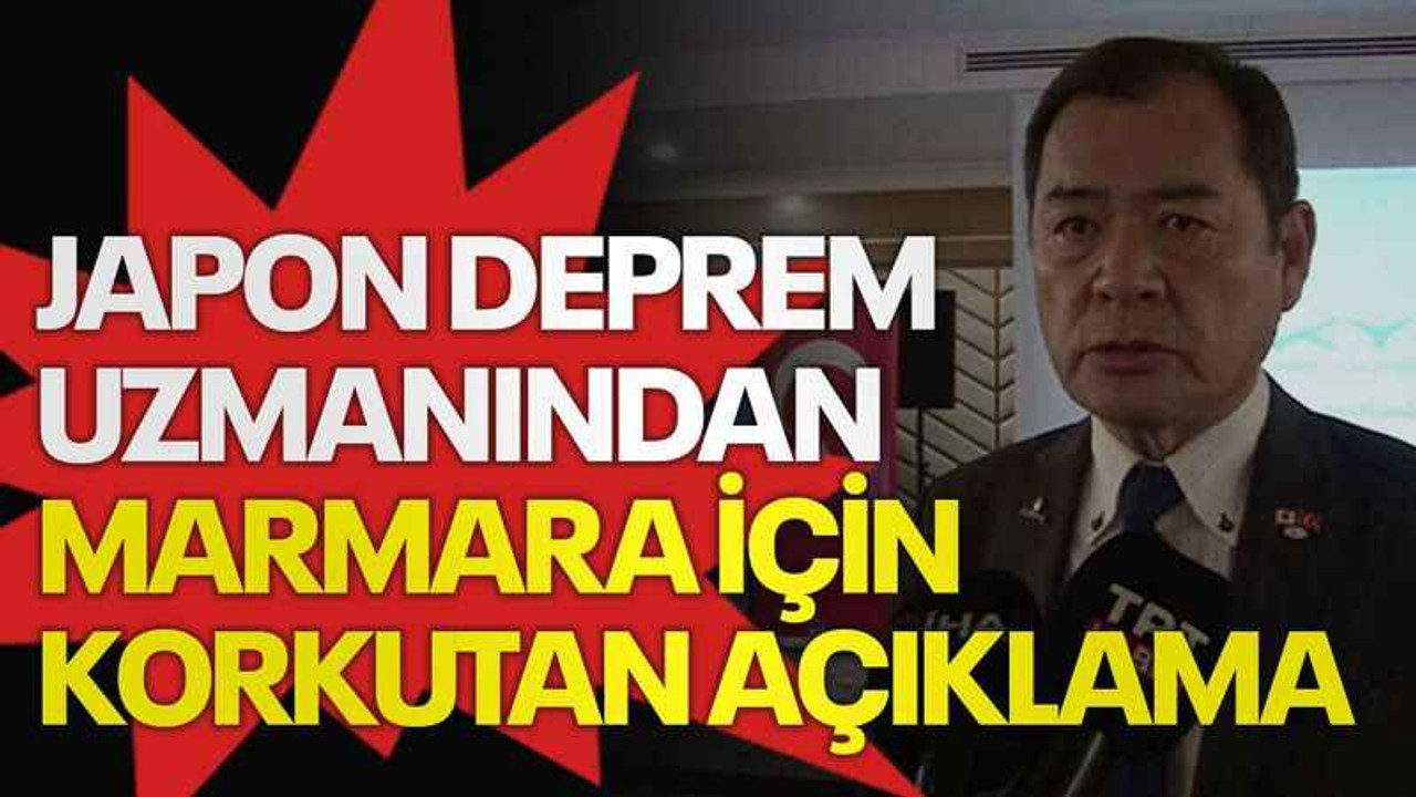 Japon deprem uzmanından Marmara Bölgesi için korkutan açıklama