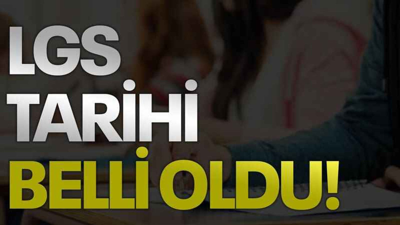 LGS tarihi belli oldu!