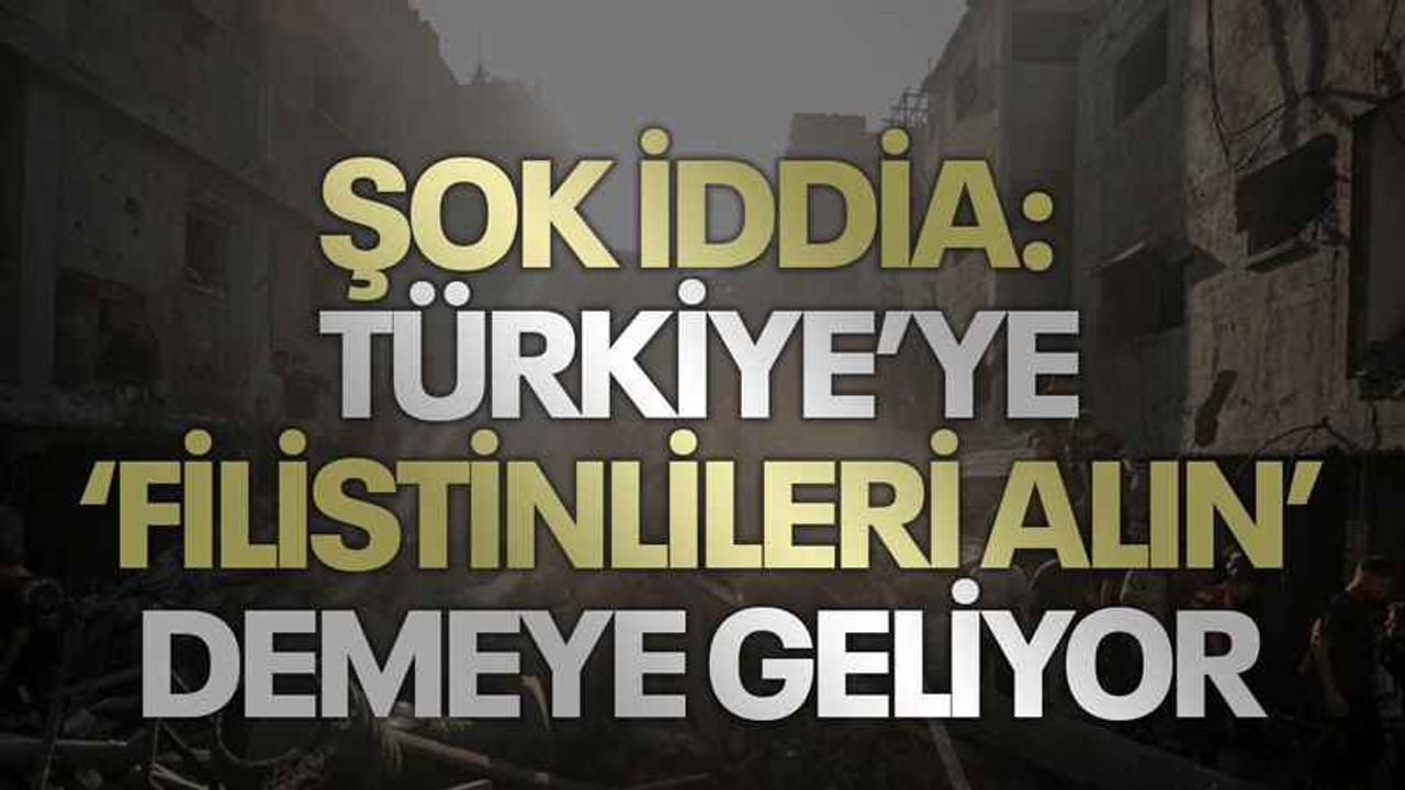 Şok iddia: Türkiye’ye ‘Filistinlileri alın’ demeye geliyor