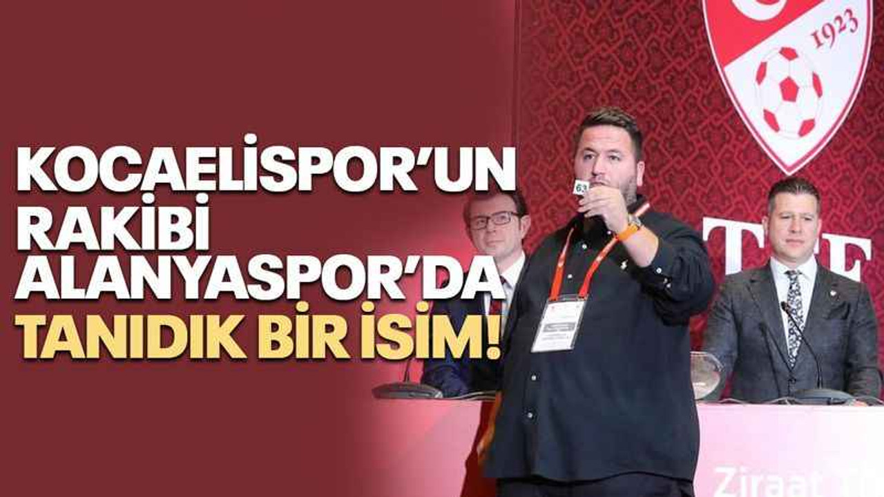 Kocaelispor’un rakibi Alanyaspor’da tanıdık bir isim!