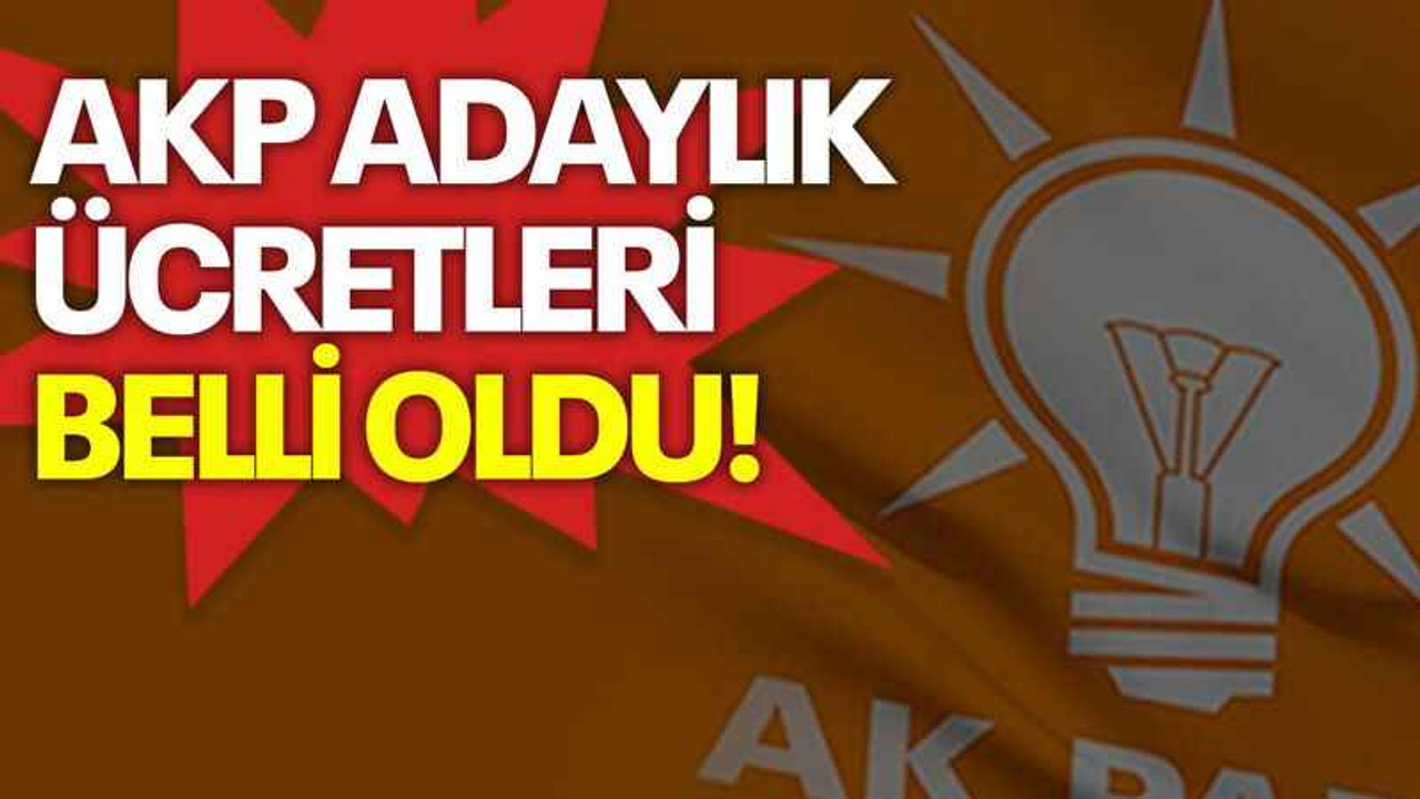 AKP adaylık ücretleri belli oldu!