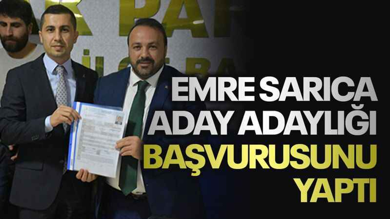 Emre Sarıca aday adaylığı başvurusunu yaptı