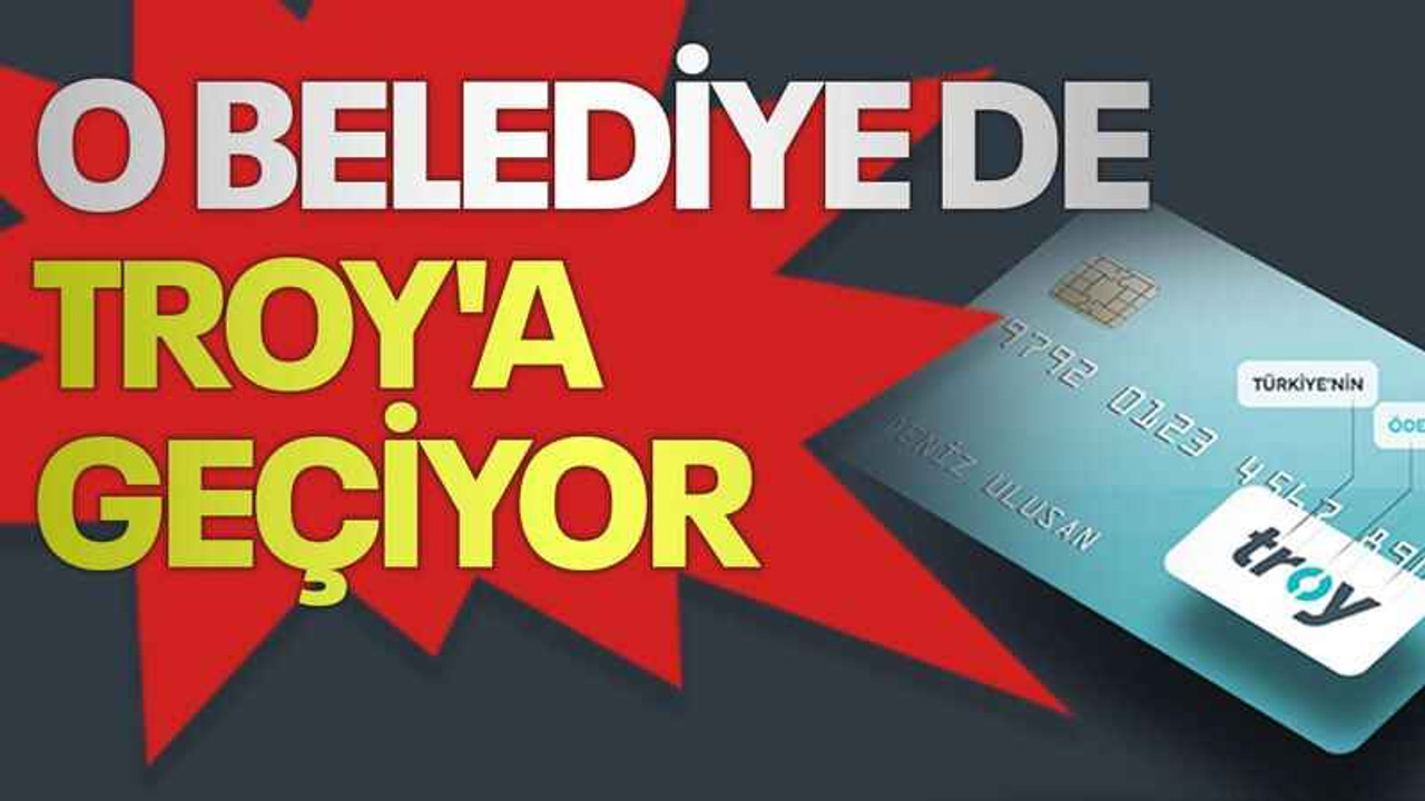 O belediye de Troy'a geçiyor