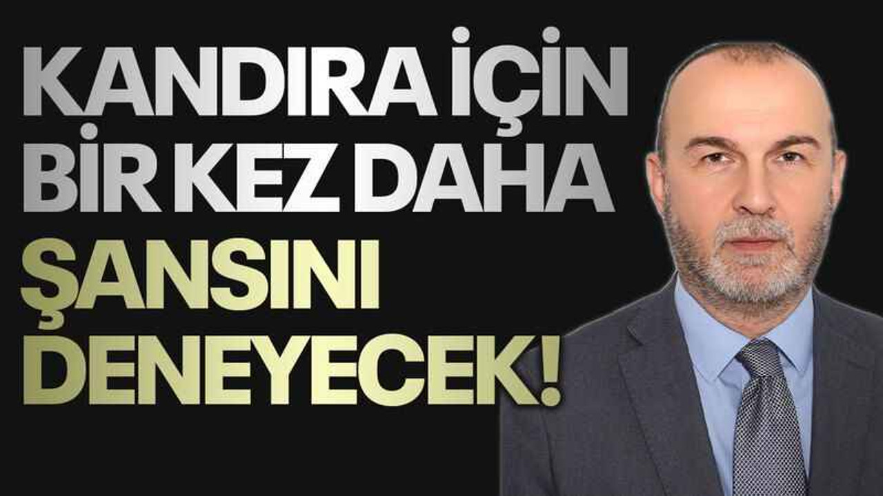 Kandıra için bir kez daha şansını deneyecek!