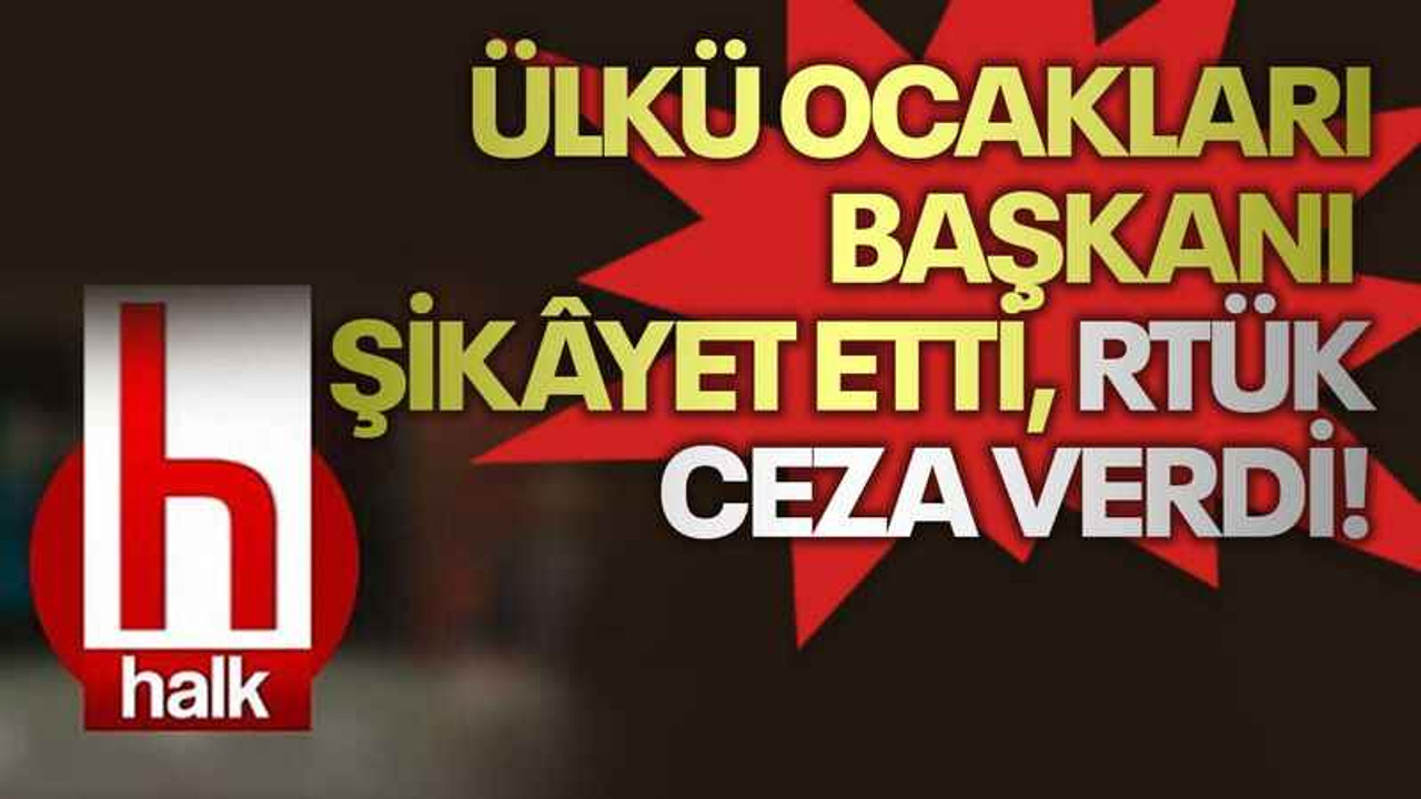 Ülkü ocakları başkanı şikâyet etti, RTÜK Halk TV'ye ceza verdi!