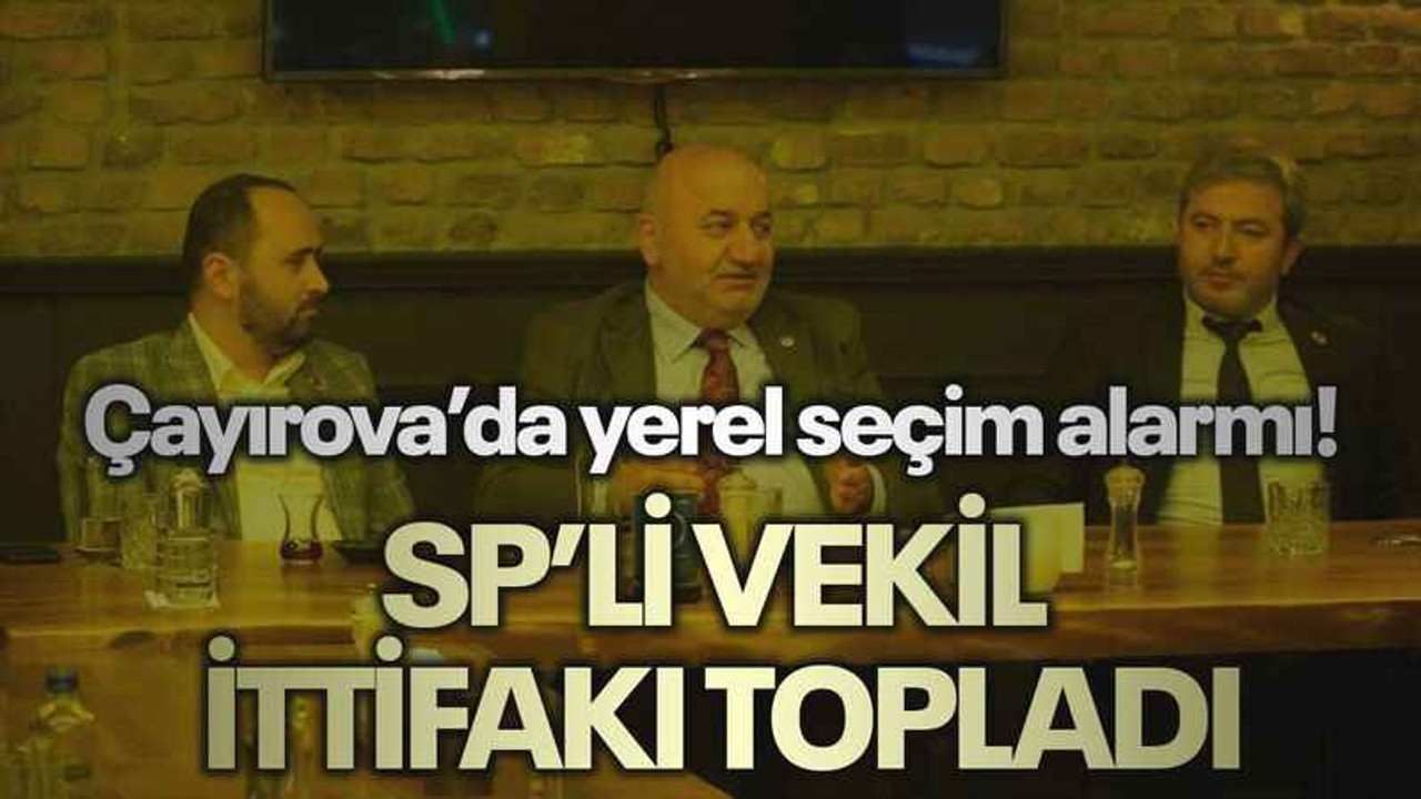 Çayırova’da yerel seçim alarmı! SP’li vekil ittifakı topladı
