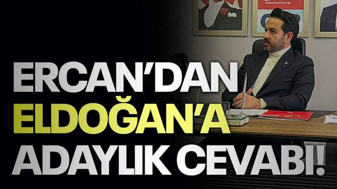 Ercan’dan Eldoğan’a adaylık cevabı!