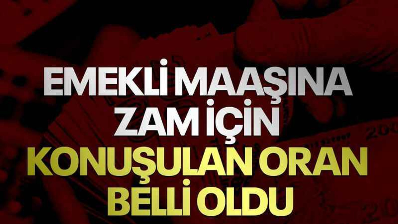 Emekli maaşına zam için konuşulan oran belli oldu