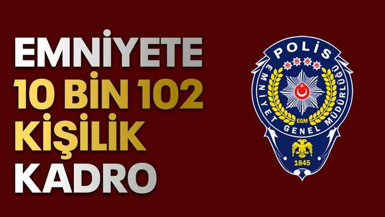 Emniyete 10 bin 102 kişilik kadro