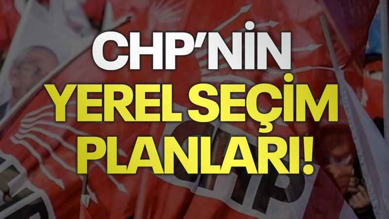 CHP’nin yerel seçim planları!
