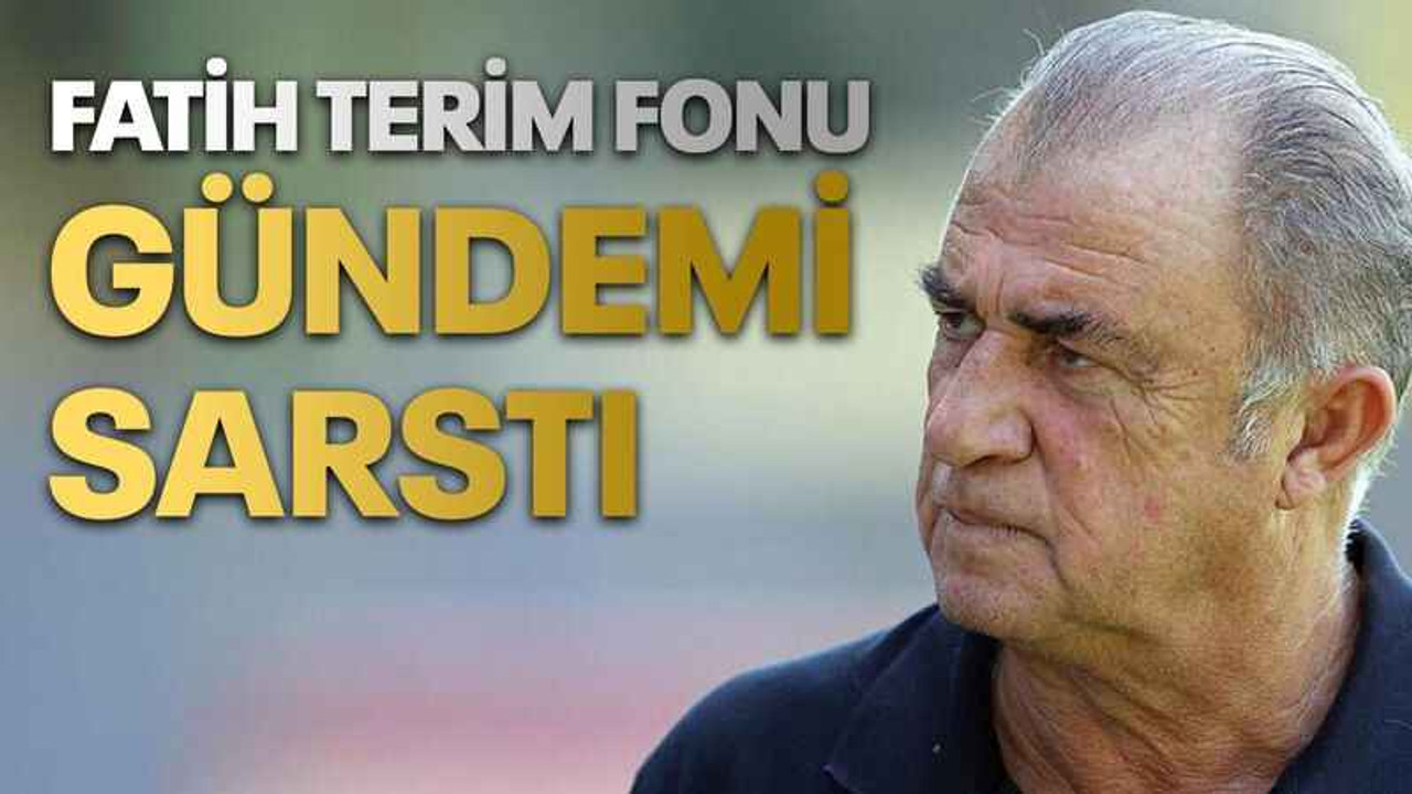 Fatih Terim fonu gündemi sarstı
