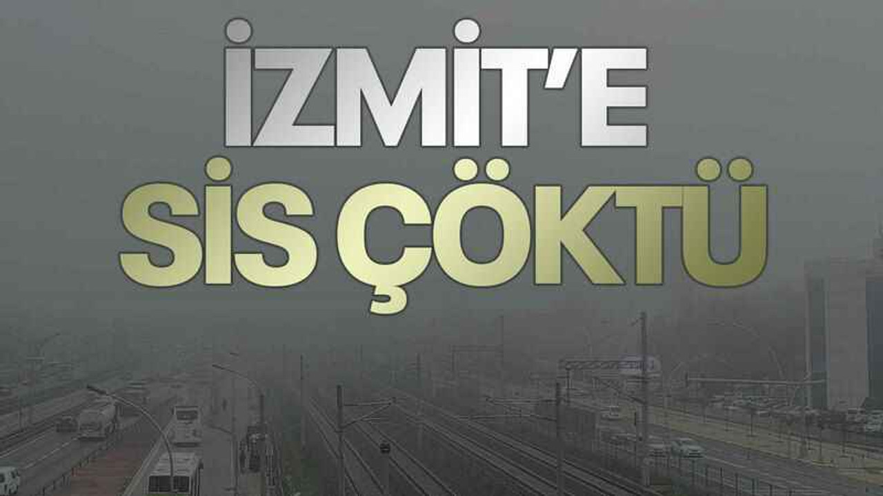 İzmit’e sis çöktü