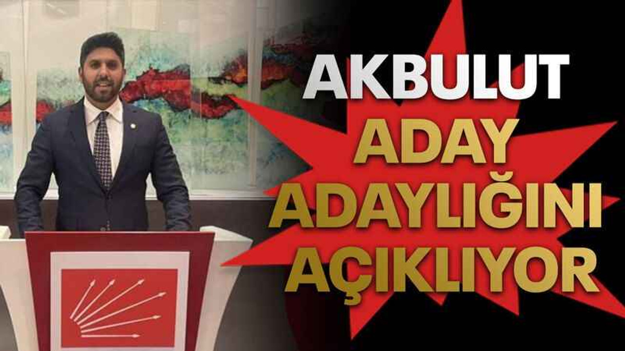 Akbulut aday adaylığını açıklıyor