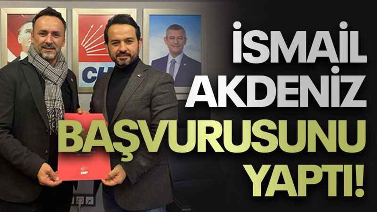 İsmail Akdeniz başvurusunu yaptı!