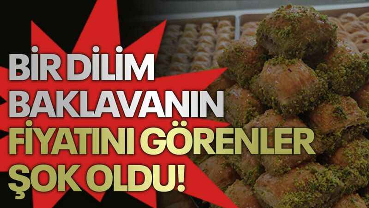 Bir dilim baklavanın fiyatını görenler şok oldu!