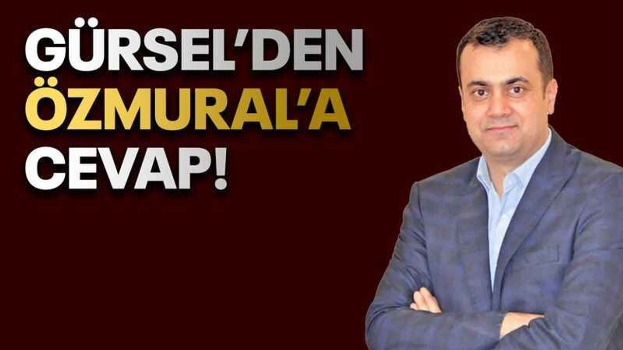 Gürsel’den Özmural’a cevap!