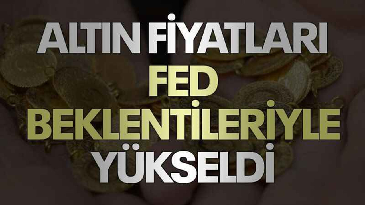 Altın fiyatları Fed beklentileriyle yükseldi