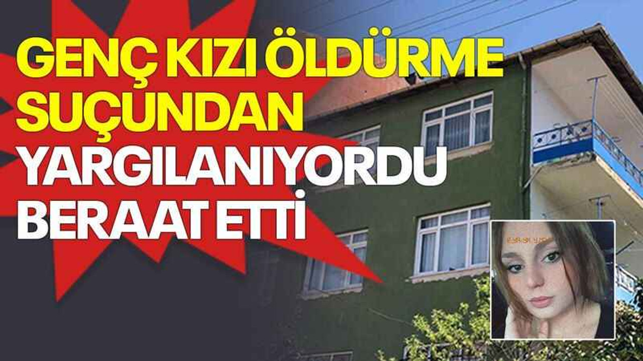 Genç kızı öldürme suçundan yargılanıyordu, beraat etti