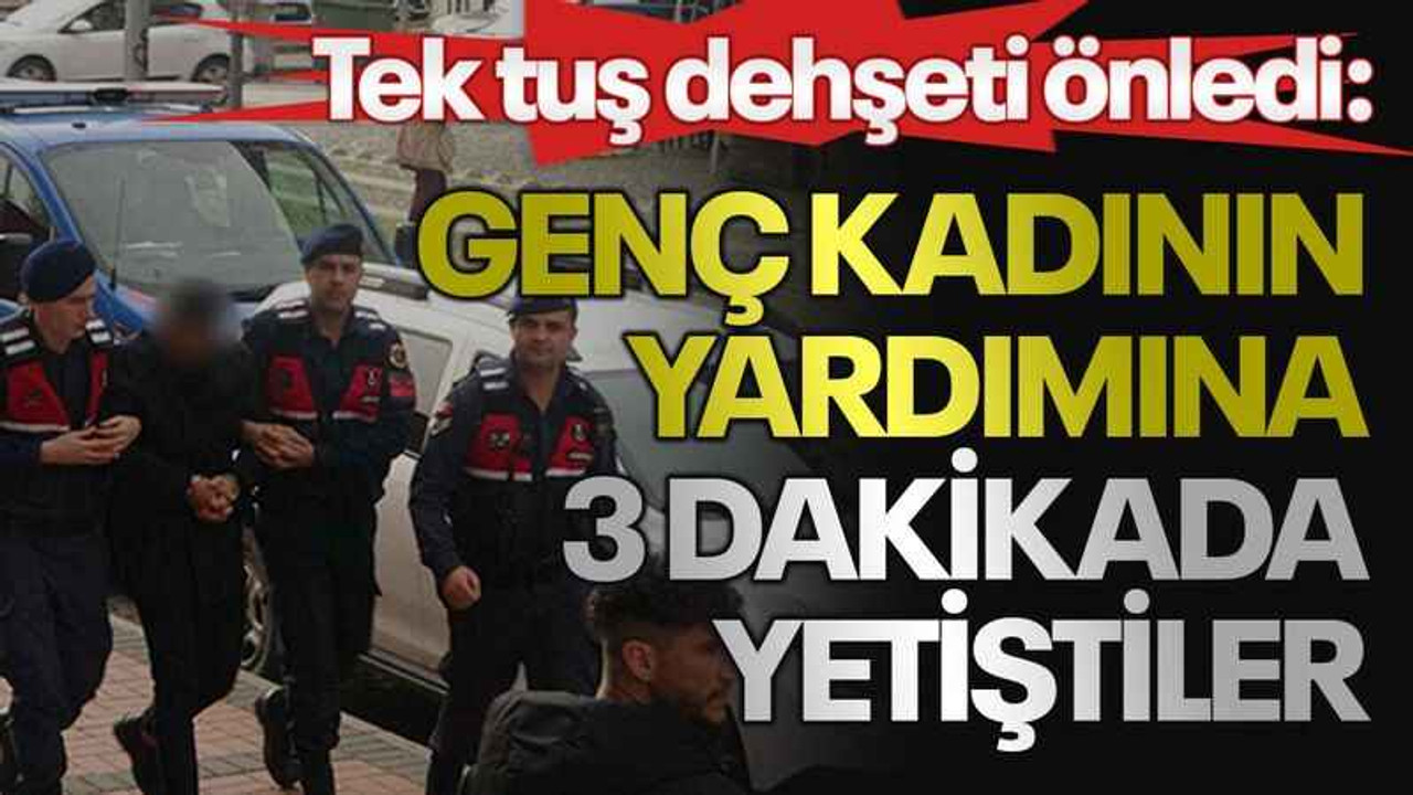Tek tuş dehşeti önledi: Genç kadının yardımına 3 dakikada yetiştiler