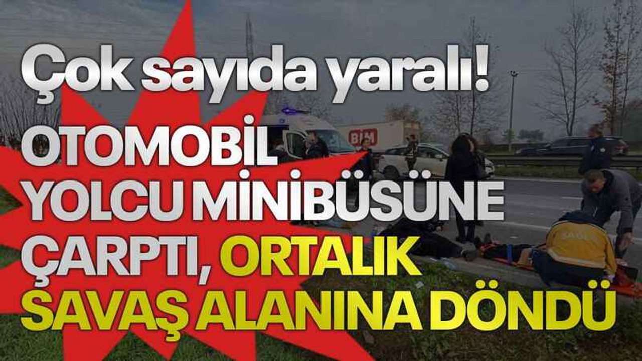 Otomobil yolcu minibüsüne çarptı, ortalık savaş alanına döndü: Çok sayıda yaralı!