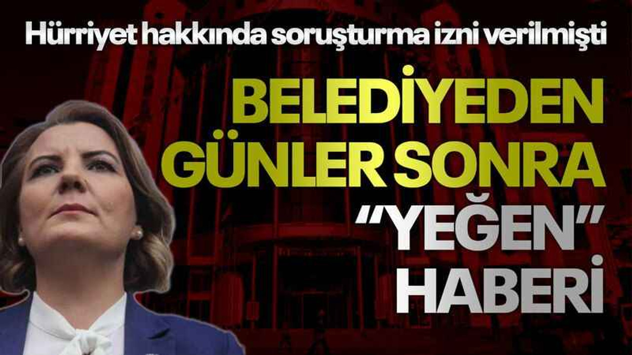 Hürriyet hakkında soruşturma izni verilmişti Belediyeden günler sonra “Yeğen” haberi
