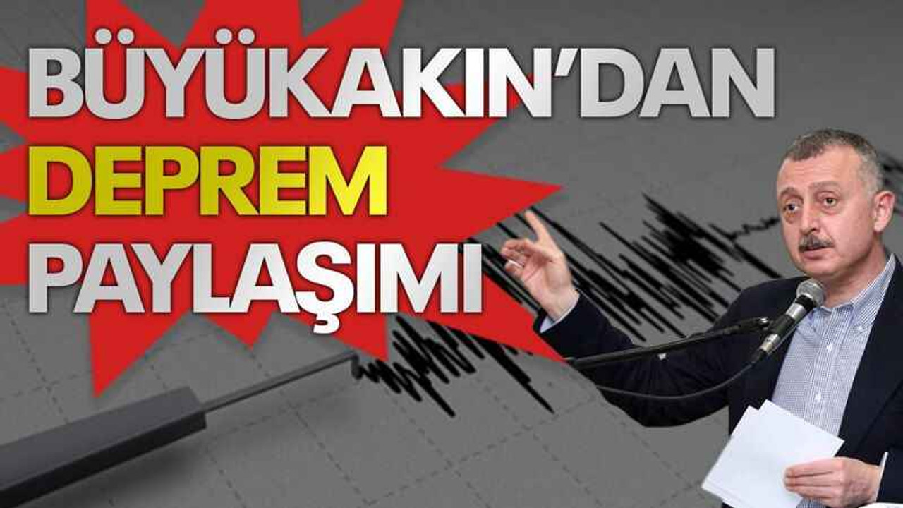 Büyükakın’dan deprem paylaşımı