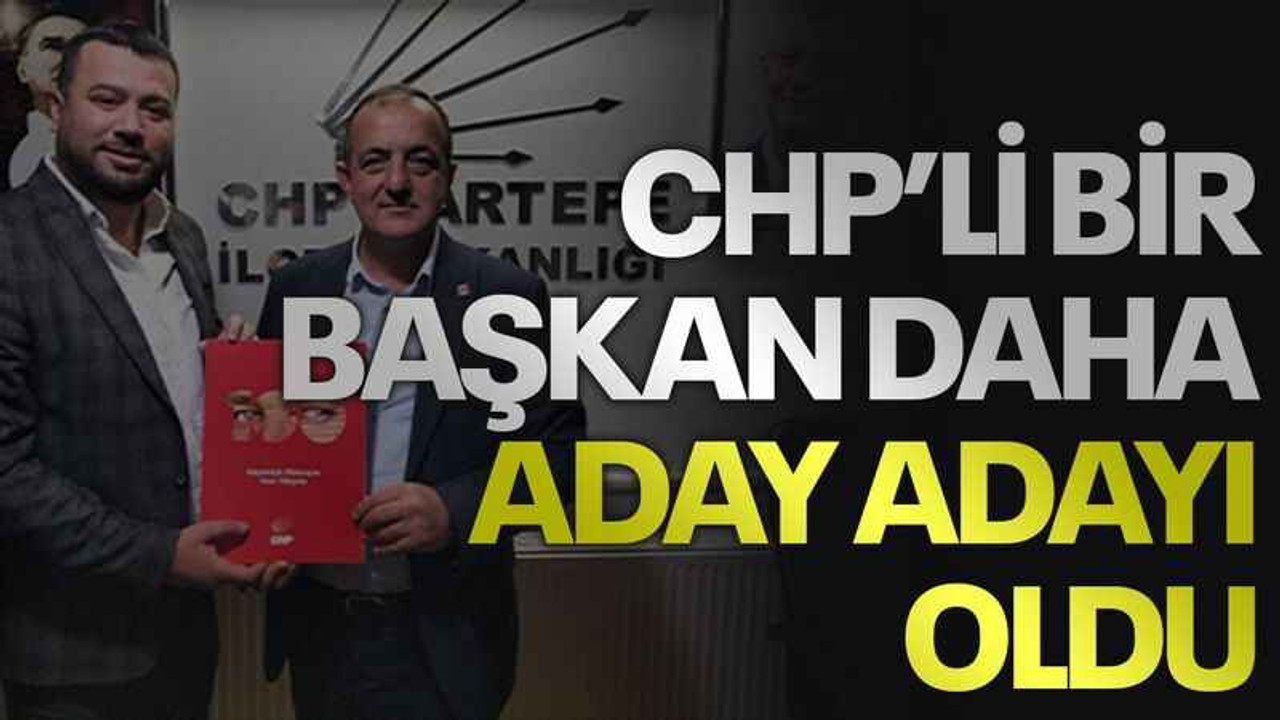 CHP’li bir başkan daha aday adayı oldu