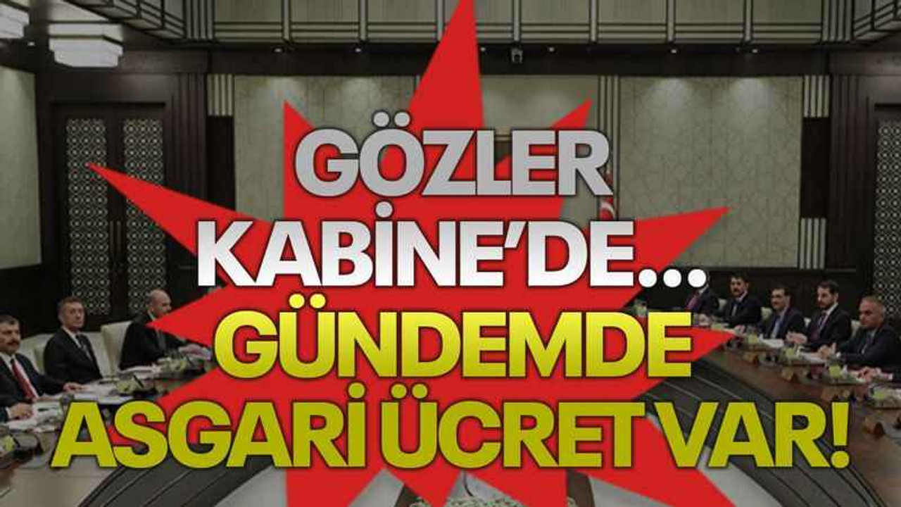 Gözler Kabine’de… Gündemde asgari ücret var!
