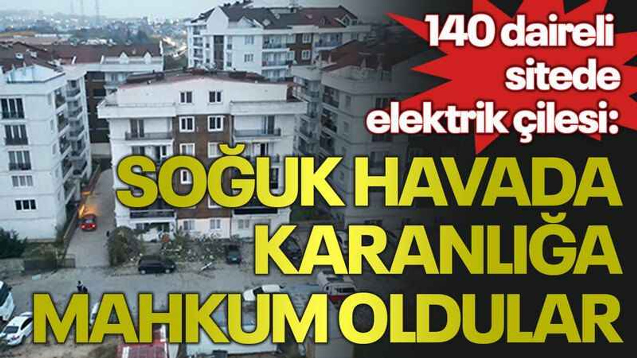 140 daireli sitede elektrik çilesi: Soğuk havada karanlığa mahkum oldular