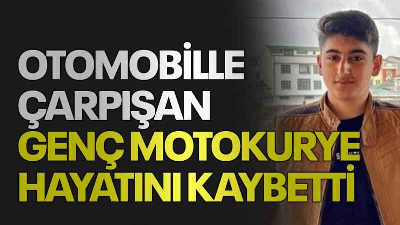 Otomobille çarpışan genç motokurye hayatını kaybetti