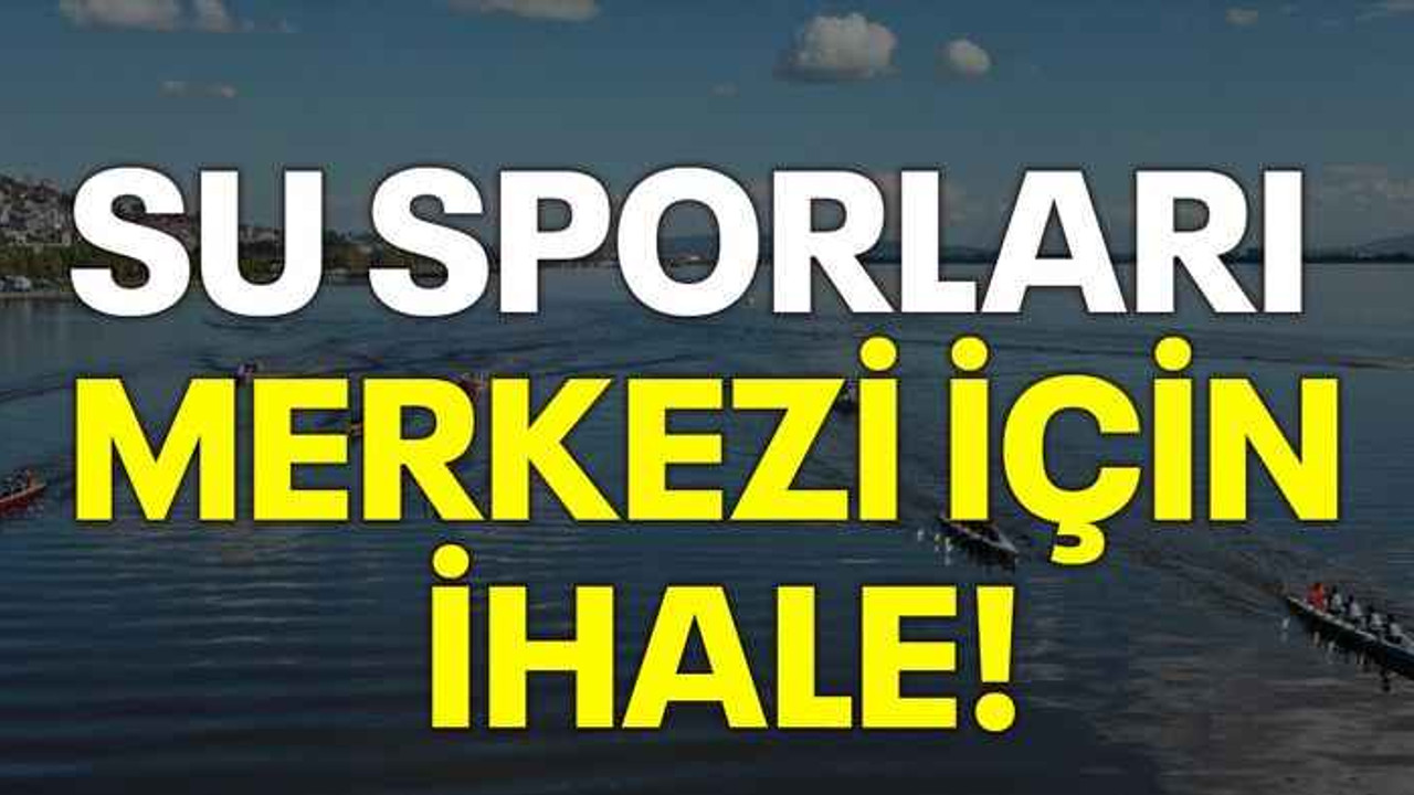 Su Sporları Merkezi için ihale!