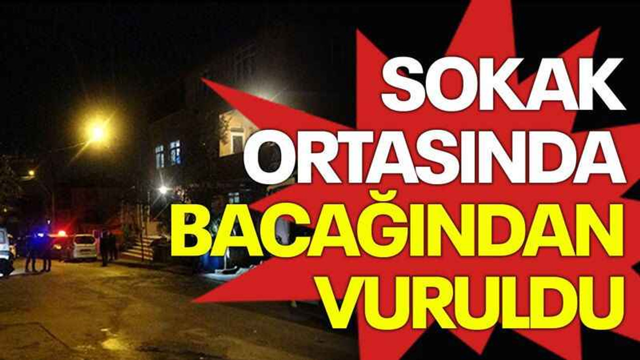 Sokak ortasında bacağından vuruldu