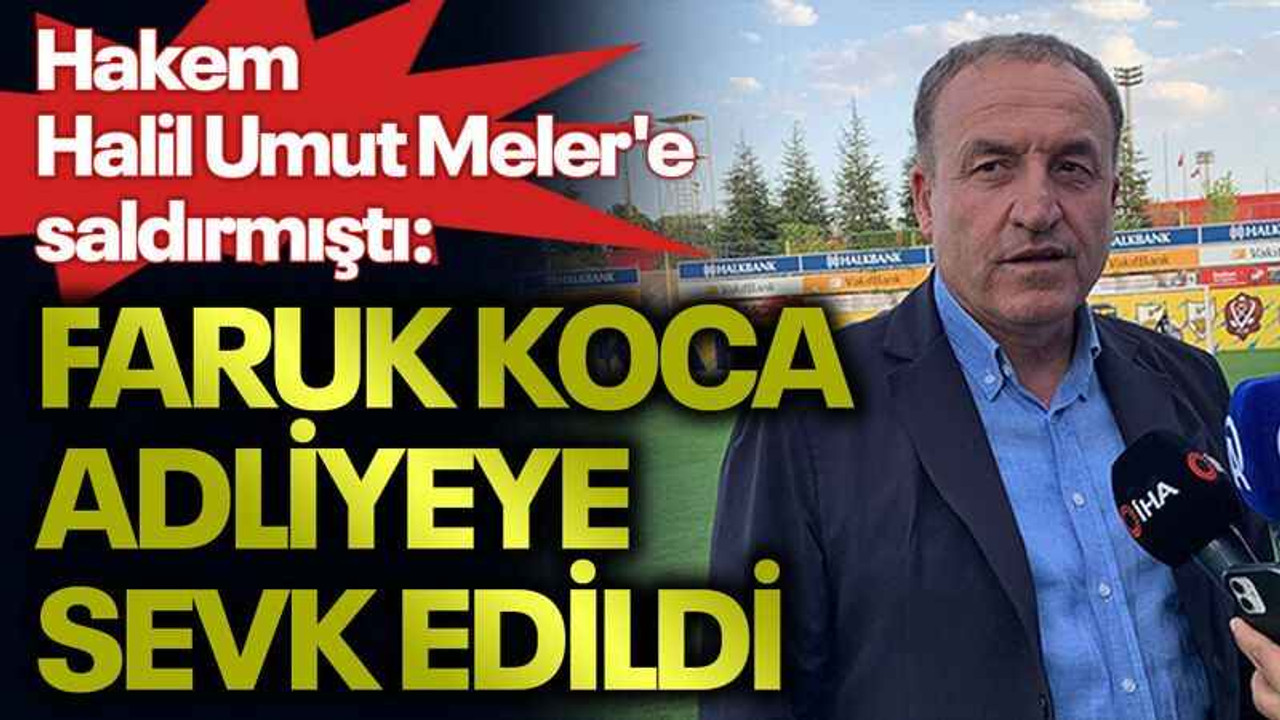 Hakem Halil Umut Meler'e saldırmıştı: Faruk Koca adliyeye sevk edildi