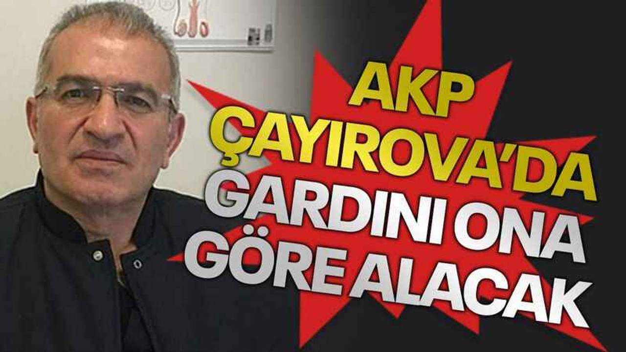 AKP, Çayırova’da gardını ona göre alacak