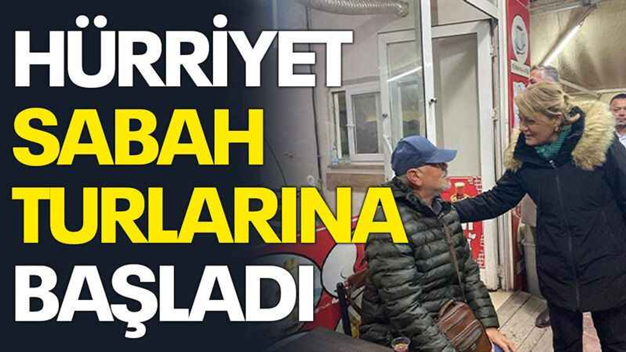 Hürriyet sabah turlarına başladı