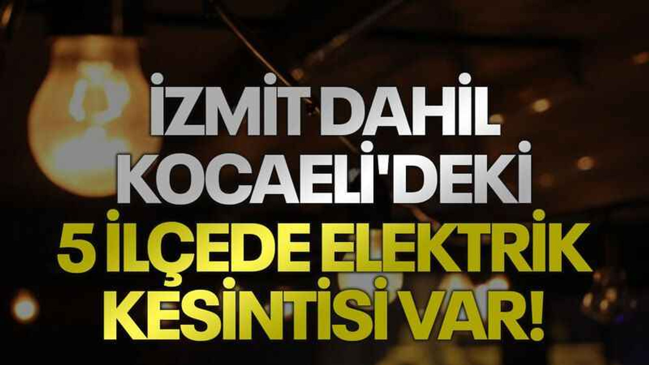 İzmit dahil Kocaeli'deki 5 ilçede elektrik kesintisi var!