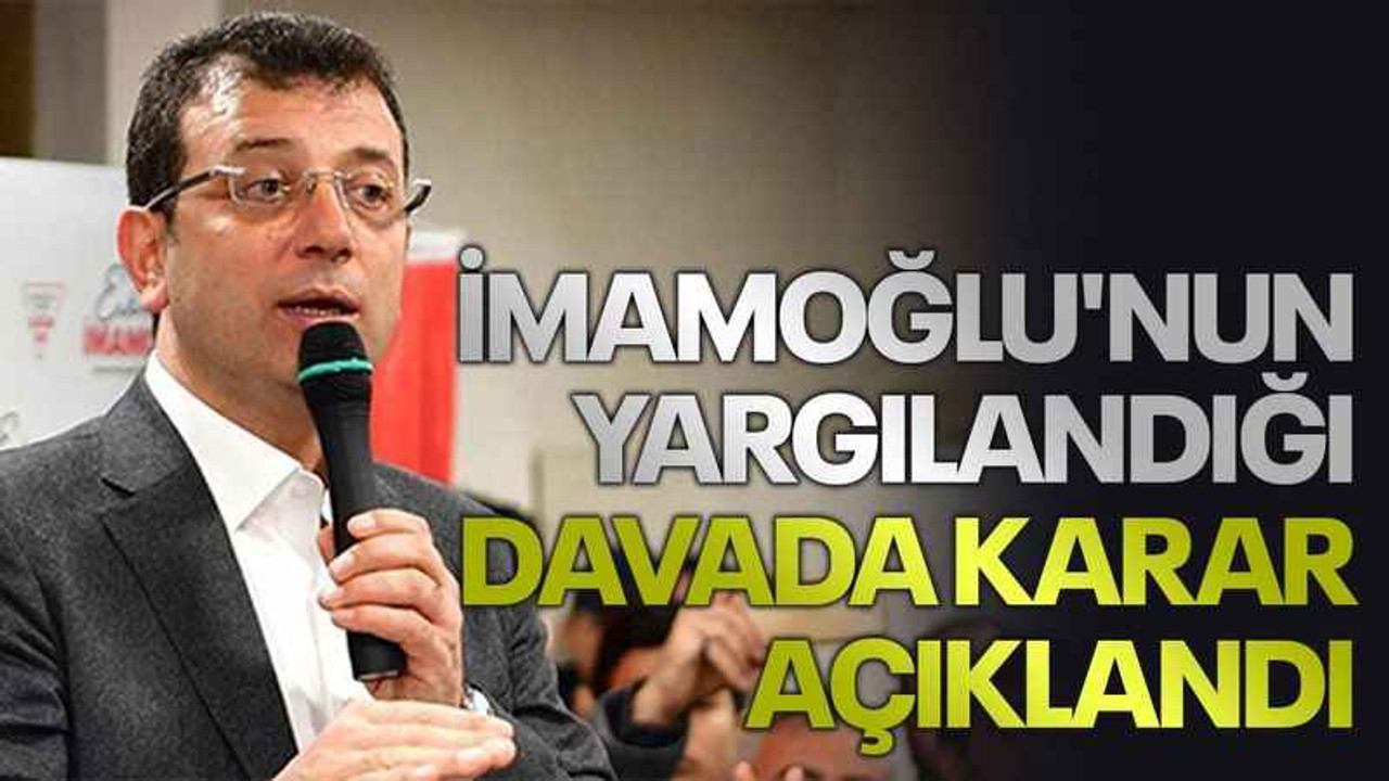 İmamoğlu'nun yargılandığı davada karar açıklandı