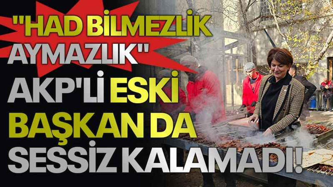 Meclis'teki mangal partisine AKP'li eski başkan da sessiz kalamadı! "HAD BİLMEZLİK, AYMAZLIK"