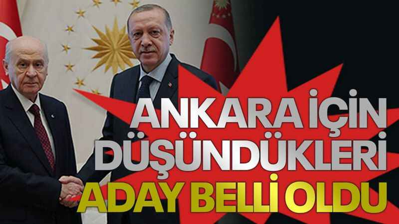 Cumhur İttifakının Ankara için düşündüğü aday belli oldu