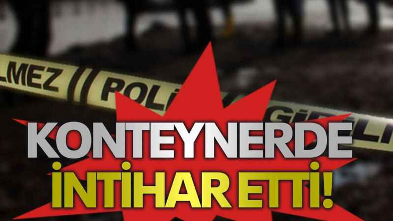 Konteynerde intihar etti!