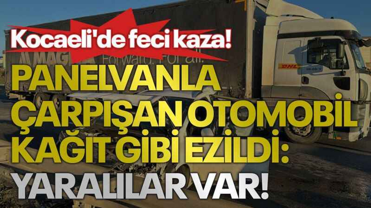 Kocaeli'de feci kaza! Panelvanla çarpışan otomobil kağıt gibi ezildi: Yaralılar var!
