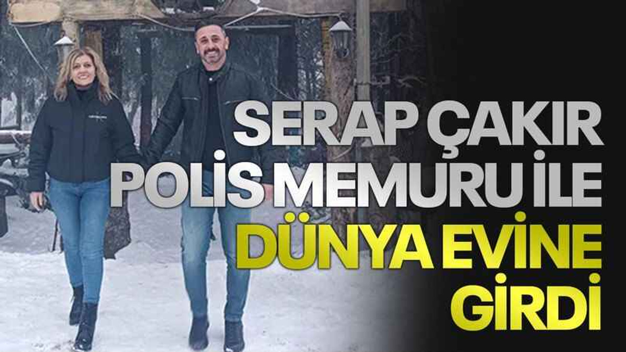 Serap Çakır polis memuru ile dünya evine girdi